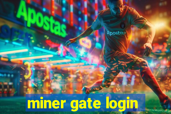 miner gate login